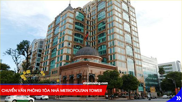 Chuyển văn phòng tòa nhà Metropolitan Tower-Đồng Khởi, Quận 1, TPHCM