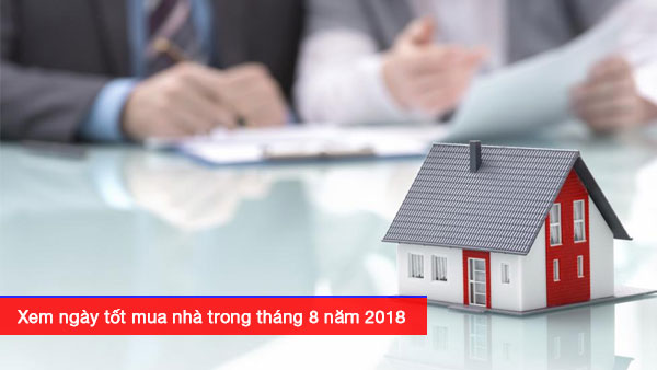 Xem ngày tốt mua nhà trong tháng 8 năm 2018